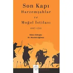 Son Kapı Harzemşahlar ve Moğol İstilası (1097-1231) - Mustafa Eğilmez - Post Yayınevi