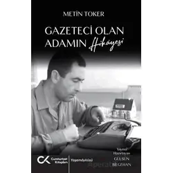 Gazeteci Olan Adamın Hikayesi - Metin Toker - Cumhuriyet Kitapları