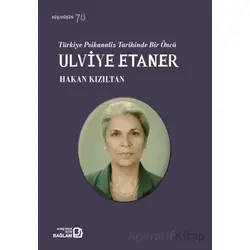 Türkiye Psikanaliz Tarihinde Bir Öncü: Ulviye Etaner - Hakan Kızıltan - Bağlam Yayınları