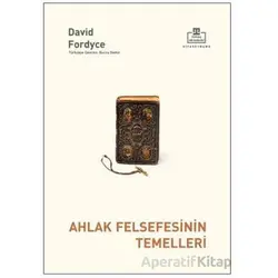 Ahlak Felsefesinin Temelleri - David Fordyce - Timaş Akademi