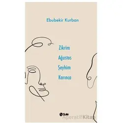 Zikrim Ağustos Şeyhim Karınca - Ebubekir Kurban - Şule Yayınları