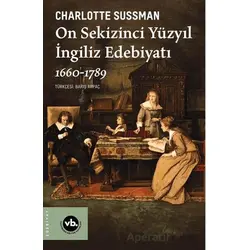 On Sekizinci Yüzyıl İngiliz Edebiyatı 1660-1789 - Charlotte Sussman - Vakıfbank Kültür Yayınları