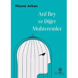 Atıf Bey ve Diğer Muhteremler - Hüsnü Arkan - Sia Kitap