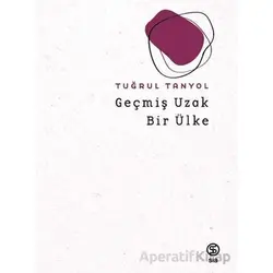Geçmiş Uzak Bir Ülke - Tuğrul Tanyol - Sia Kitap