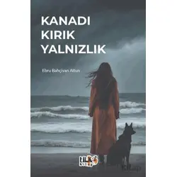 Kanadı Kırık Yalnızlık - Ebru Bahçivan Altun - Tilki Kitap