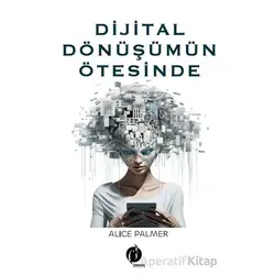 Dijital Dönüşümün Ötesinde - Alice Palmer - Herdem Kitap