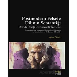 Postmodern Felsefe Dilinin Semantiği - Ayhan Özdil - Eski Yeni Yayınları