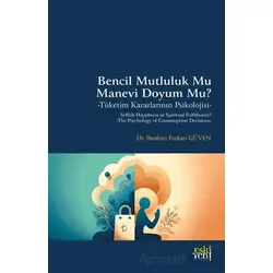 Bencil Mutluluk Mu Manevi Doyum Mu? -Tüketim Kararlarının Psikolojisi