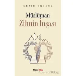Müslüman Zihnin İnşası - Nezir Ergenç - Ahenk Kitap