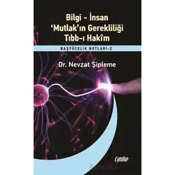 Bilgi – İnsan – ‘Mutlak’ın Gerekliliği – Tıbb-ı Hakim - Nevzat Şipleme - Çimke Yayınevi