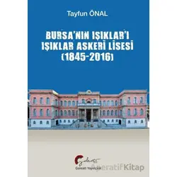 Bursa’nın Işıklar’ı Işıklar Askeri Lisesi (1845-2016) - Tayfun Önal - Galeati Yayıncılık
