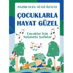 Çocuklarla Hayat Güzel - Çocuklar İçin Notalarla Şarkılar - Süavi Özatay - Atayurt Yayınevi