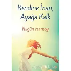 Kendine İnan, Ayağa Kalk - Nilgün Hansoy - Cinius Yayınları