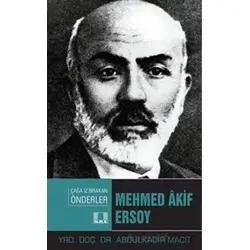 Çağa İz Bırakan Önderler Mehmed Akif Ersoy - Abdulkadir Macit - İlke Yayıncılık