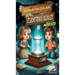 Zaman Yolcuları Ejderha Adası - Merve Ateş - Efsus Yayınları