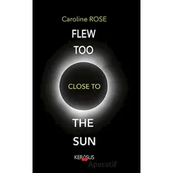 Flew Too Close To The Sun - Caroline Rose - Kerasus Yayınları