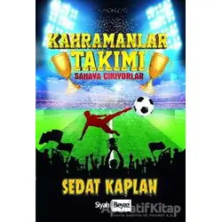 Kahramanlar Takımı - Sahaya Çıkıyorlar - Sedat Kaplan - Siyah Beyaz Yayınları