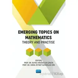 Emergins Topics On Mathematics - Theory and Practise - Kolektif - Nobel Akademik Yayıncılık