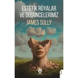 Estetik Rüyalar ve Düşüncelerimiz - James Sully - Dorlion Yayınları