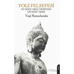 Yogi Felsefesi ve Doğu Okültizmi’den On Dört Ders - Yogi Ramacharaka - Dorlion Yayınları