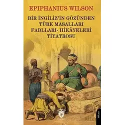 Bir İngilizin Gözünden Türk Masalları - Epıphanıus Wılson - Dorlion Yayınları