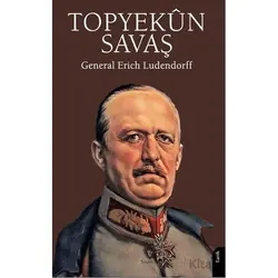 Topyekûn Savaş - General Erich Ludendorff - Dorlion Yayınları