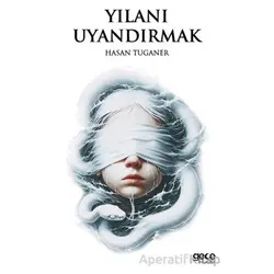 Yılanı Uyandırmak - Hasan Tuganer - Gece Kitaplığı