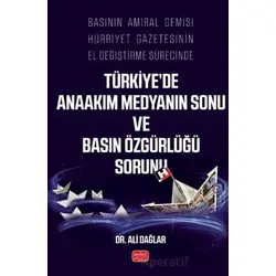 Basının Amiral Gemisi Hürriyet Gazetesinin El Değiştirme Sürecinde Türkiye’de Anaakım Medyanın Sonu