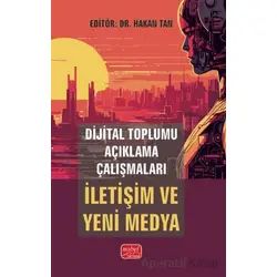 Dijital Toplumu Açıklama Çalışmaları: İletişim ve Yeni Medya - Kolektif - Nobel Bilimsel Eserler