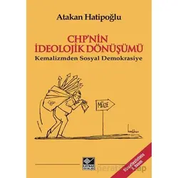 CHP’nin İdeolojik Dönüşümü - Kemalizmden Sosyal Demokrasiye - Atakan Hatipoğlu - Kaynak Yayınları