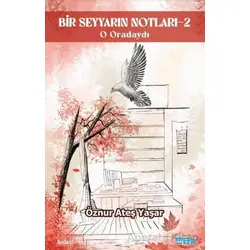 Bir Seyyarın Notları - 2 - O Oradaydı - Öznur Ateş Yaşar - Mat Kitap
