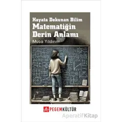 Hayata Dokunan Bilim Matematiğin Derin Anlamı - Musa Yıldırım - Pegem Akademi Yayıncılık
