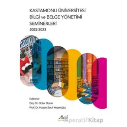 Kastamonu Üniversitesi Bilgi ve Belge Yönetimi Seminerleri 2022-2023 - Kolektif - Aktif Yayınevi