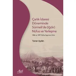 Çarlık İdaresi Döneminde Sürmeli’de (Iğdır) Nüfus ve Yerleşme - Taner Aydın - Aktif Yayınevi