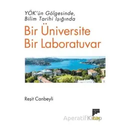 YÖK’ün Gölgesinde Bilim Tarihi Işığında Bir Üniversite Bir Laboratuvar