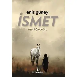 İsmet – İnsanlığa Doğru - Enis Güney - İskenderiye Yayınları