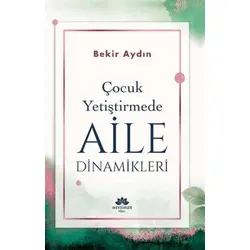 Çocuk Yetiştirmede Aile Dinamikleri - Bekir Aydın - Mevsimler Kitap