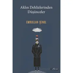 Aklın Dehlizlerinden Düşünceler - Emrullah Şenol - Armoni Yayıncılık