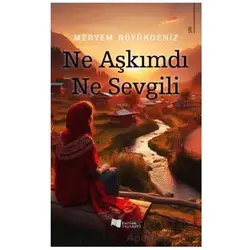 Ne Aşkımdı Ne Sevgili - Meryem Büyükdeniz - Karina Yayınevi