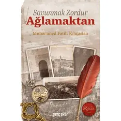 Savunmak Zordur Ağlamaktan - Muhammed Fatih Kılıçaslan - Gençokur Yayınları