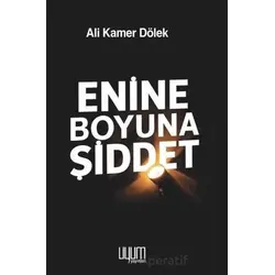 Enine Boyuna Şiddet - Ali Kamer Dölek - Uyum Yayınları