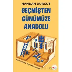 Geçmişten Günümüze Anadolu - Handan Durgut - Can Çocuk Yayınları