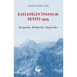 Katledilen İnsanlık Seyfo 1915 - Gülçiçek Günel Tekin - Belge Yayınları
