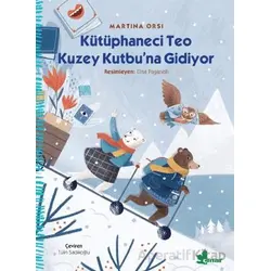 Kütüphaneci Teo Kuzey Kutbu’na Gidiyor - Martina Orsi - Çınar Yayınları