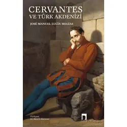 Cervantes ve Türk Akdenizi - Jose Manuel Lucia Megias - Dergah Yayınları