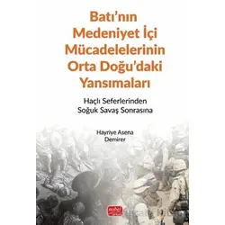 Batı’nın Medeniyet İçi Mücadelelerinin Orta Doğu’daki Yansımaları - Haçlı Seferlerinden Soğuk Savaş