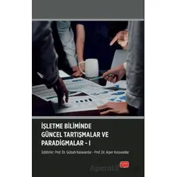 İşletme Biliminde Güncel Tartışmalar ve Paradigmalar-I - Kolektif - Nobel Bilimsel Eserler