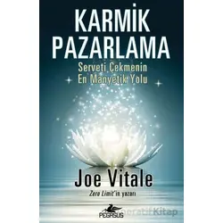 Karmik Pazarlama: Serveti Çekmenin En Manyetik Yolu - Joe Vitale - Pegasus Yayınları