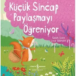 Küçük Sincap Paylaşmayı Öğreniyor - Sarah Lucy - İş Bankası Kültür Yayınları