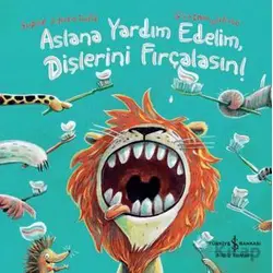 Aslana Yardım Edelim, Dişlerini Fırçalasın! - Sophie Schoenwald - İş Bankası Kültür Yayınları